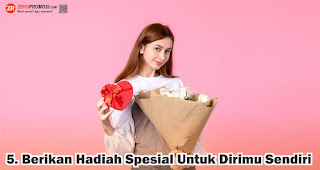 Berikan Hadiah Spesial Untuk Dirimu Sendiri merupakan salah satu cara untuk merayakan self love saat valentine