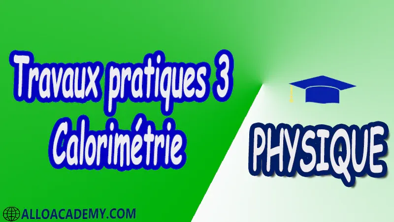 Travaux pratiques (TP) 3 Calorimétrie pdf Physique Calorimétrie Cours Résumé Exercices corrigés Examens corrigés Travaux dirigés td Travaux pratiques TP Devoirs corrigés Contrôle corrigé pdf