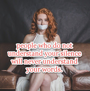 people who do not understand your silence will never understand your words.