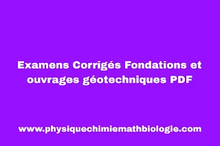 Examens Corrigés Fondations et ouvrages géotechniques PDF