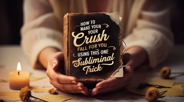 How to Make Your Crush Fall for You Using This One Subliminal Trick!