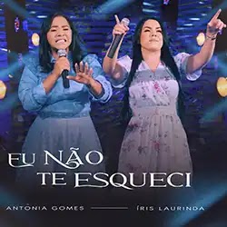 Baixar Música Gospel Eu Não Te Esqueci Antônia Gomes e Íris Laurinda