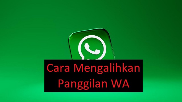 Cara Mengalihkan Panggilan WA