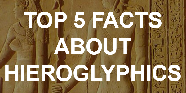 Top 5 Facts About Hieroglyphics - EGYPT, 3200 BCE