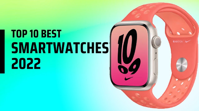 best smartwatch, best fitness tracker, best smartwatch for heath, best budget smartwatch, best smartwatch for sleep tracking, Top 10 Smartwatches 2022