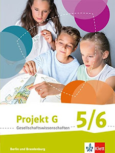 Projekt G Gesellschaftswissenschaften 5/6. Ausgabe Berlin, Brandenburg Grundschule: Schülerbuch Klasse 5/6 (Projekt G Gesellschaftswissenschaften. ... Berlin und Brandenburg Grundschule ab 2017)