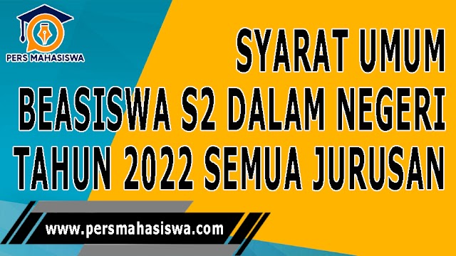  Syarat Umum Beasiswa S2 Dalam Negeri 2022 Semua Jurusan