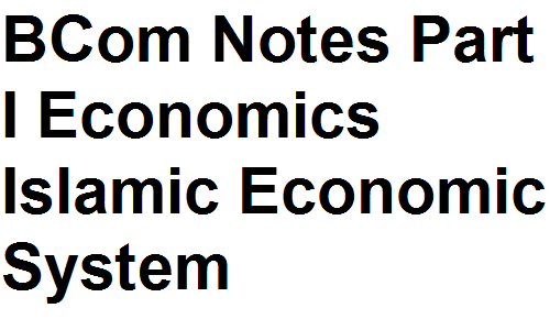 BCom Notes Part I Economics Islamic Economic System