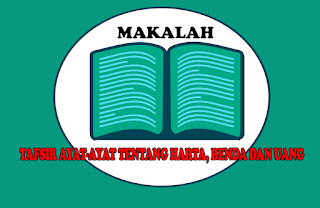 Makalah TAFSIR AYAT-AYAT TENTANG HARTA, BENDA DAN UANG. Makalah pdf lengkap. Makalah Tafsir Tentang Harta Tentang Benda Tentang Uang Lengkap