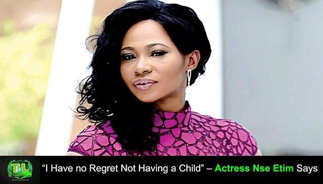 i-have-no-regret-not-having-a-child-actress-nse-etim-teelamford