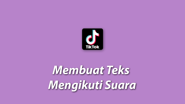 Cara Membuat Teks Mengikuti Suara di TikTok