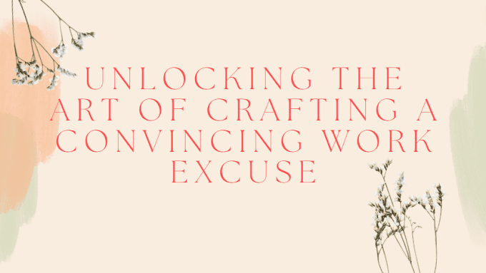 Unlocking the Art of Crafting a Convincing Work Excuse