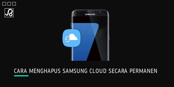 Cara Menghapus Samsung Cloud Secara Permanen