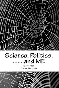Science, Politics, .......and ME: A health scandal in our generation (English Edition)