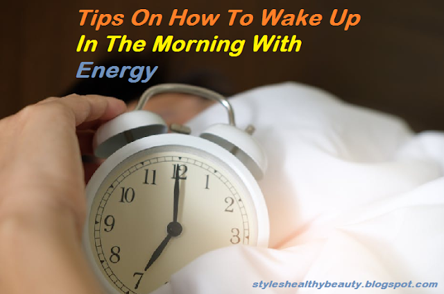 Tips On How To Wake Up In The Morning With Energy