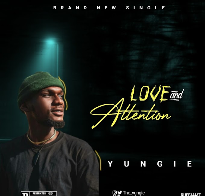 DOWNLOAD MUSIC: Yungie - Love And Attention