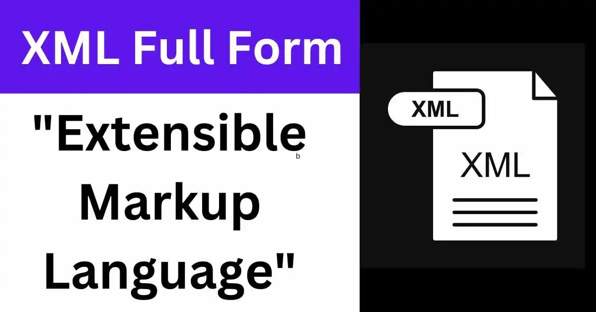 XML Full Form Explained: All You Need to Know