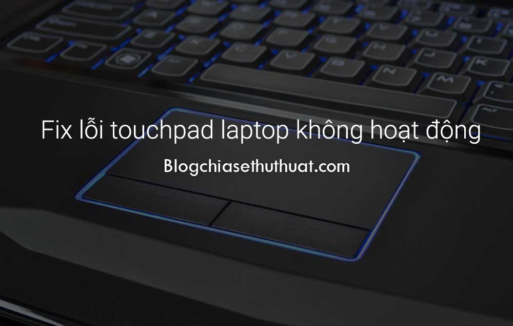 Fix lỗi touchpad laptop không hoạt động