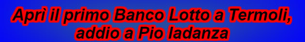 Aprì il primo Banco Lotto a Termoli, addio a Pio Iadanza