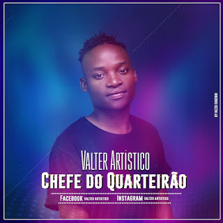 Valter Artístico-Chefe do Quarteirão.Mp3 [2018]