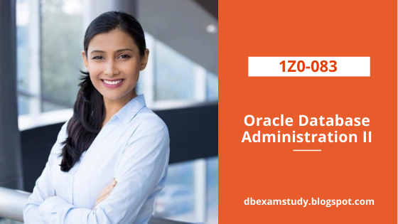 1Z0-083: Oracle Database Administration II