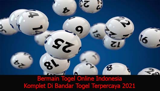 Bermain Togel Online Indonesia Komplet Di Bandar Togel Terpercaya 2021