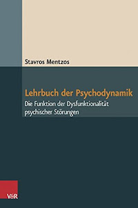 Lehrbuch der Psychodynamik: Die Funktion der Dysfunktionalität psychischer Störungen