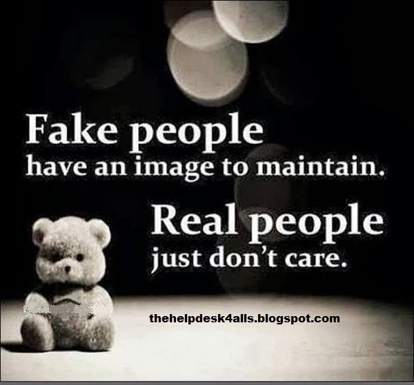 fake people  have an image to maintain ,real people just don't care