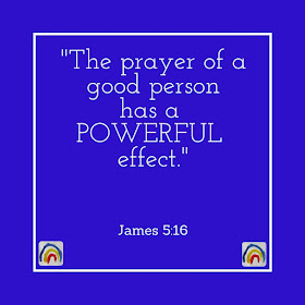 The prayer of a good person has a power effect. Scripture quote at RainbowsWithinReach