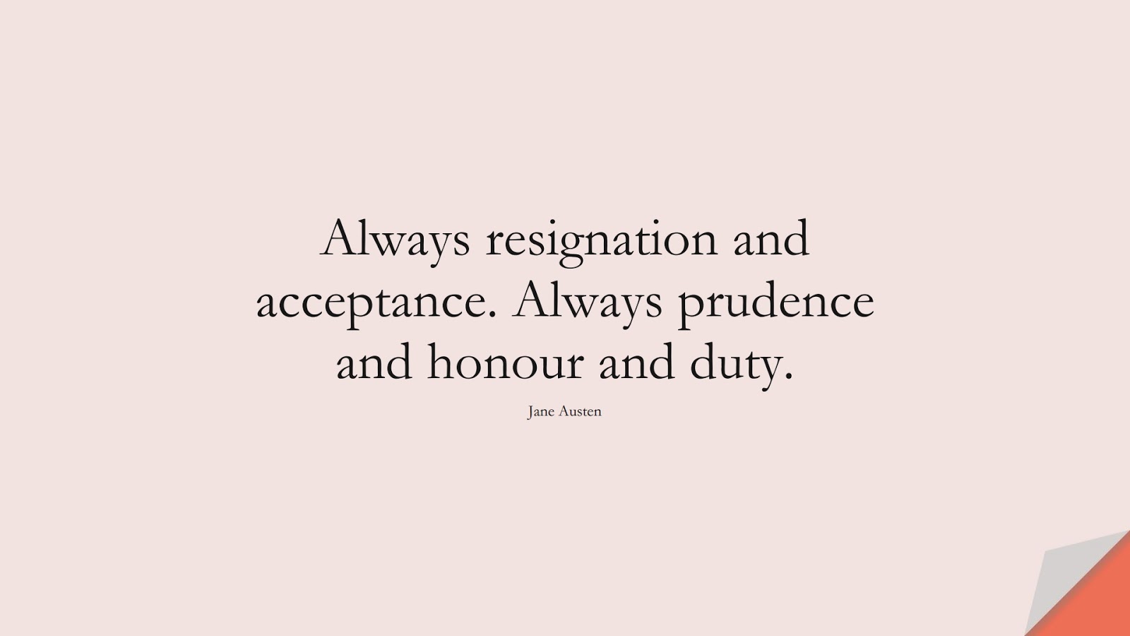 Always resignation and acceptance. Always prudence and honour and duty. (Jane Austen);  #StoicQuotes