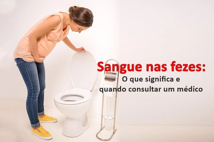 Sangue nas fezes: O que significa e quando consultar um médico