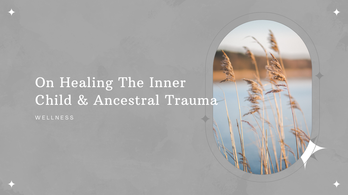 On Healing The Inner Child And Ancestral Trauma