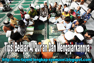 Tips: Belajar Al Qur'an Dan Mengajarkannya