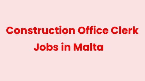 Construction Office Clerk Jobs In Malta in November 2022