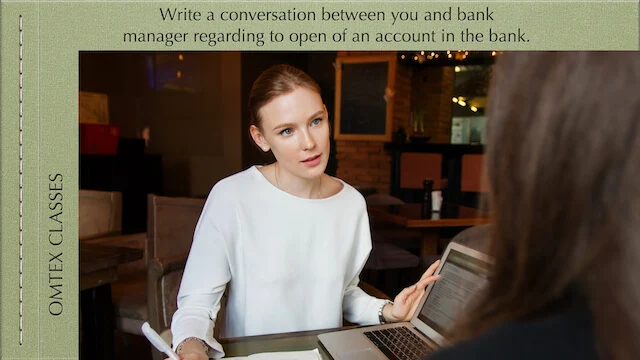 Write a conversation between you and the bank manager regarding opening an account in the bank.