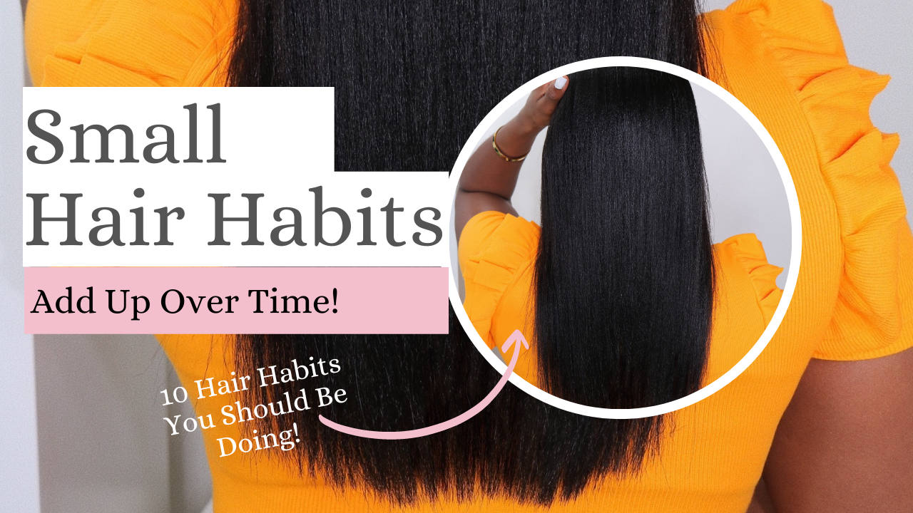 Small Hair Habits Add Up, Overtime - 10 Healthy Hair Habits You Should Incorporate Into Your Hair Routine! | www.hairliciousinc.com