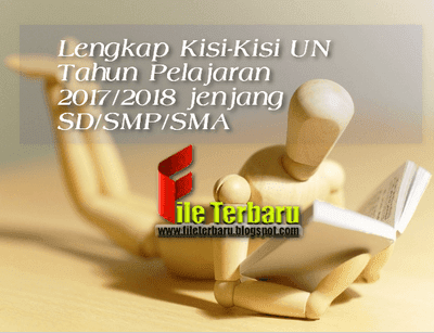 Lengkap Kisi-Kisi UN Tahun Pelajaran 2017/2018 jenjang SD/SMP/SMA