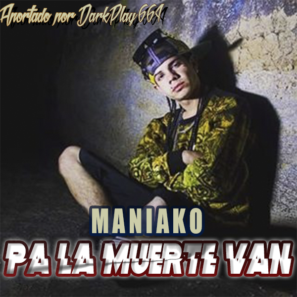 Maniako  Pa La Muerte Van Descargar Audio 2016  Dark Blog