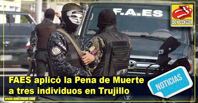 FAES aplicó la Pena de Muerte a tres individuos en Trujillo