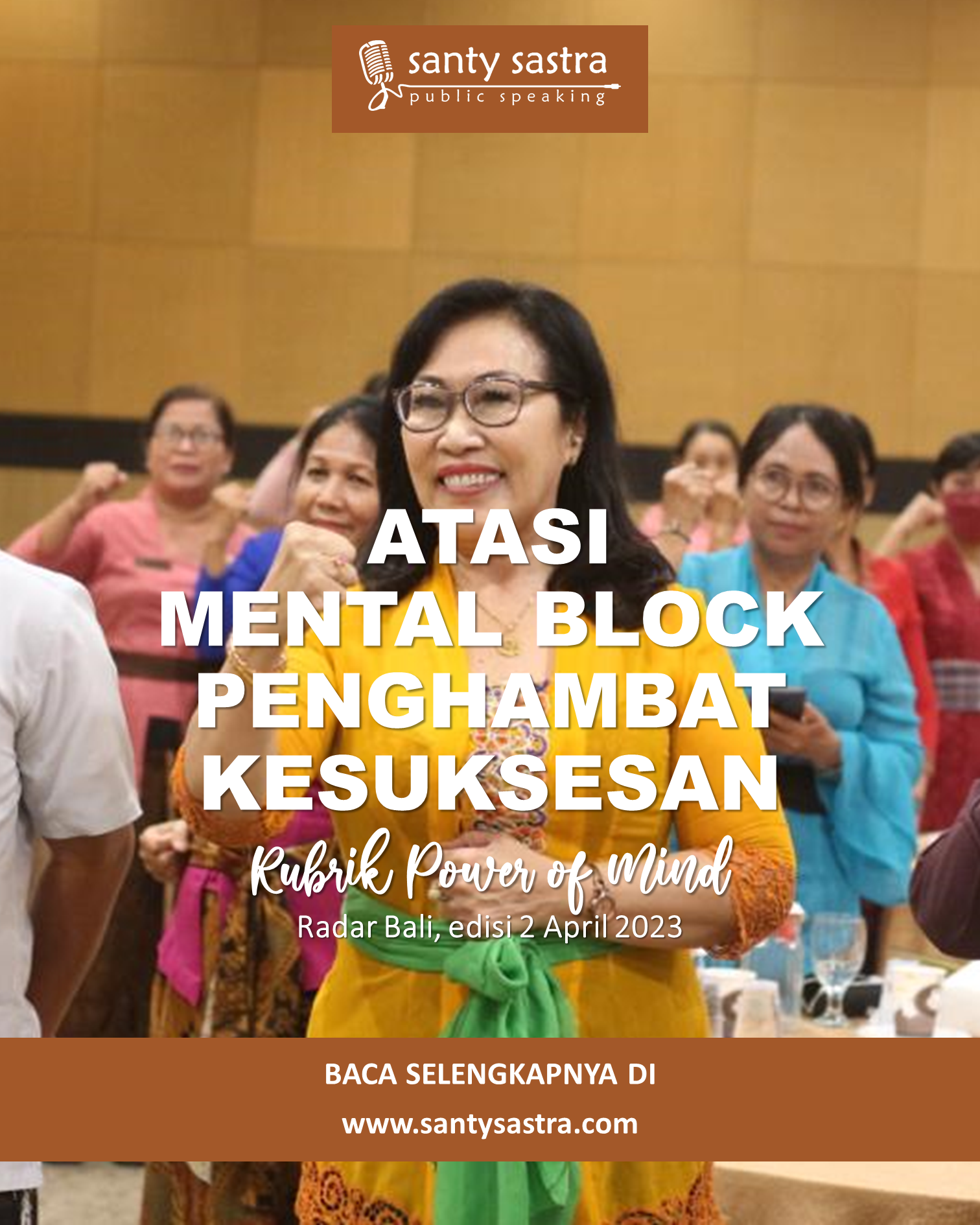 1 - Atasi Mental Block Penghambat Kesuksesan - Rubrik Power of Mind - Santy Sastra - Radar Bali - Jawa Pos - Santy Sastra Public Speaking