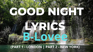 Good Night Lyrics - B-Lovee (P1 LONDON  P2  NEW YORK)