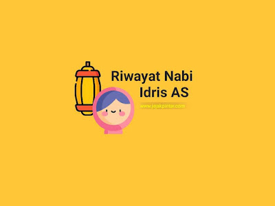 Kisah Nabi Idris AS lengkap dan jelas - Riwayat Nabi Idris