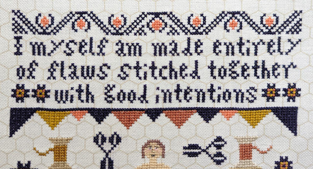 Good Intentions by Kathy Barrick cross stitch, words read I myself am made entirely of flaws stitched together with good intentions
