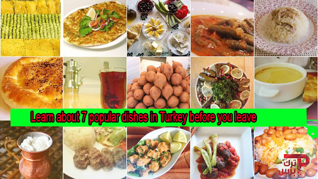 Learn about 7 popular dishes in Turkey before you leave