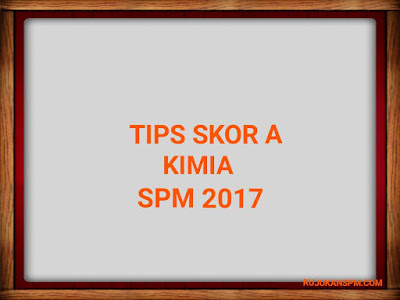 Tips Skor A Kimia SPM 2018 - RUJUKAN SPM
