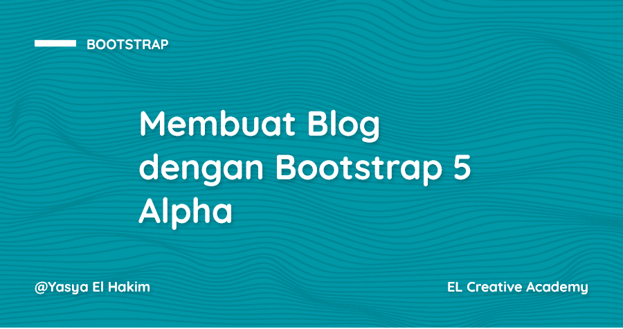 Tutorial Membuat Halaman Blog dengan Bootstrap 5 Alpha tanpa jQuery