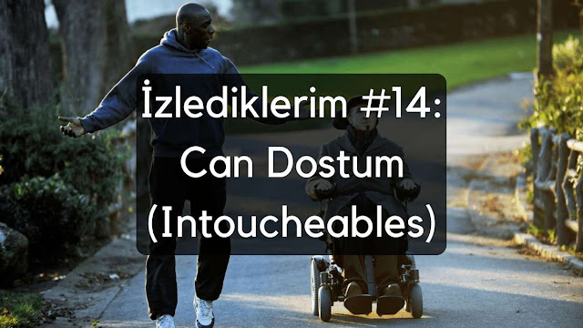 İzlediklerim #14: Can Dostum (Intoucheables)