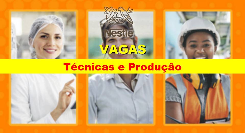 Nestlé abre vagas de emprego para Mulheres em funções Técnicas e de Produção