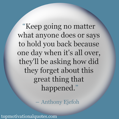Good Motivational Quote - keep going now matters what does or says - deep positive messages