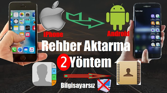 iPhone Rehber'i Android Cihazlara Aktarma 2 Yöntem Bilgisayarsız %100 Çözüm